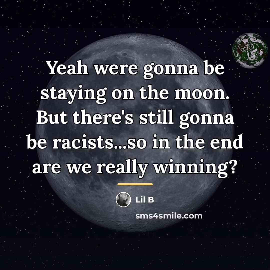“Yeah were gonna be staying on the moon. But there's…” quote by Lil B