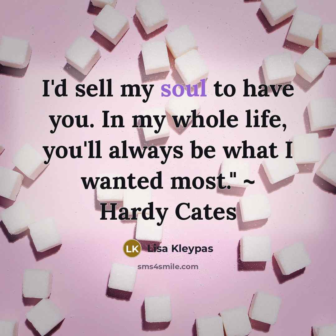 “I'd sell my soul to have you. In my whole…” quote by Lisa Kleypas