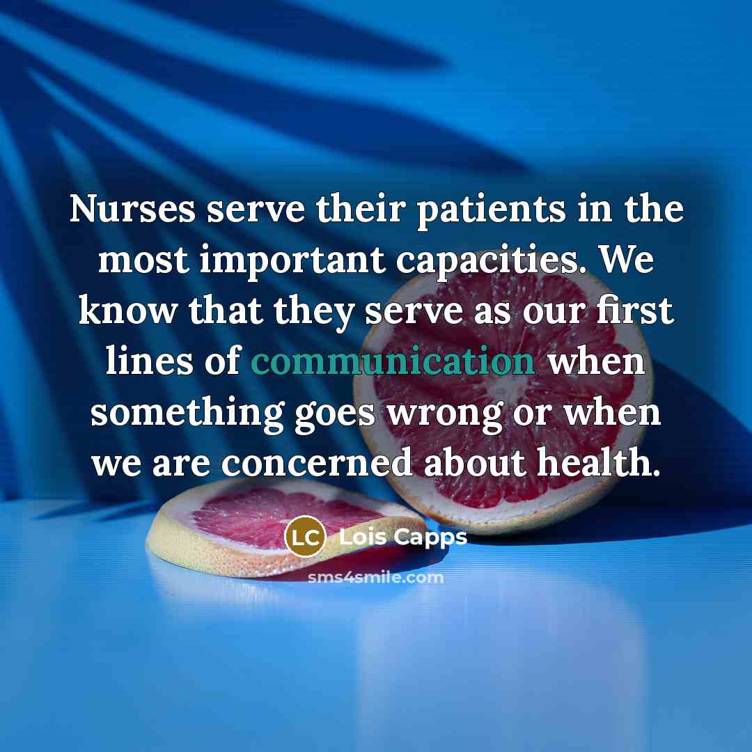 “Nurses serve their patients in the most important capacities. We…” quote by Lois Capps
