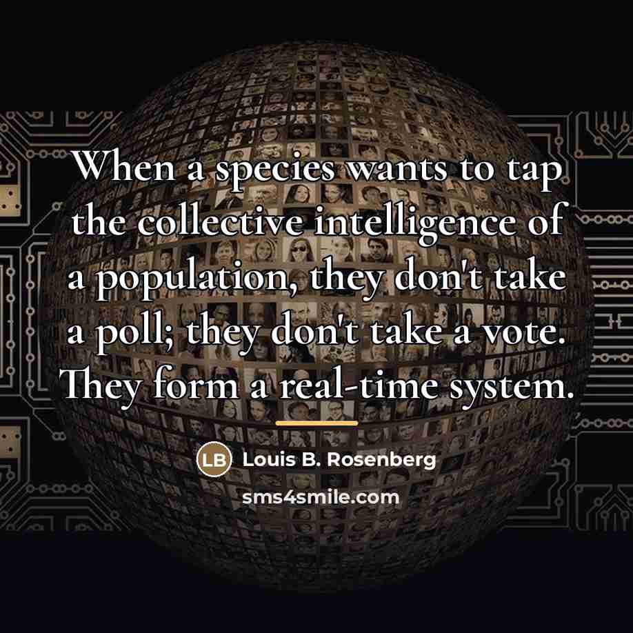 “When a species wants to tap the collective intelligence of…” quote by Louis B. Rosenberg