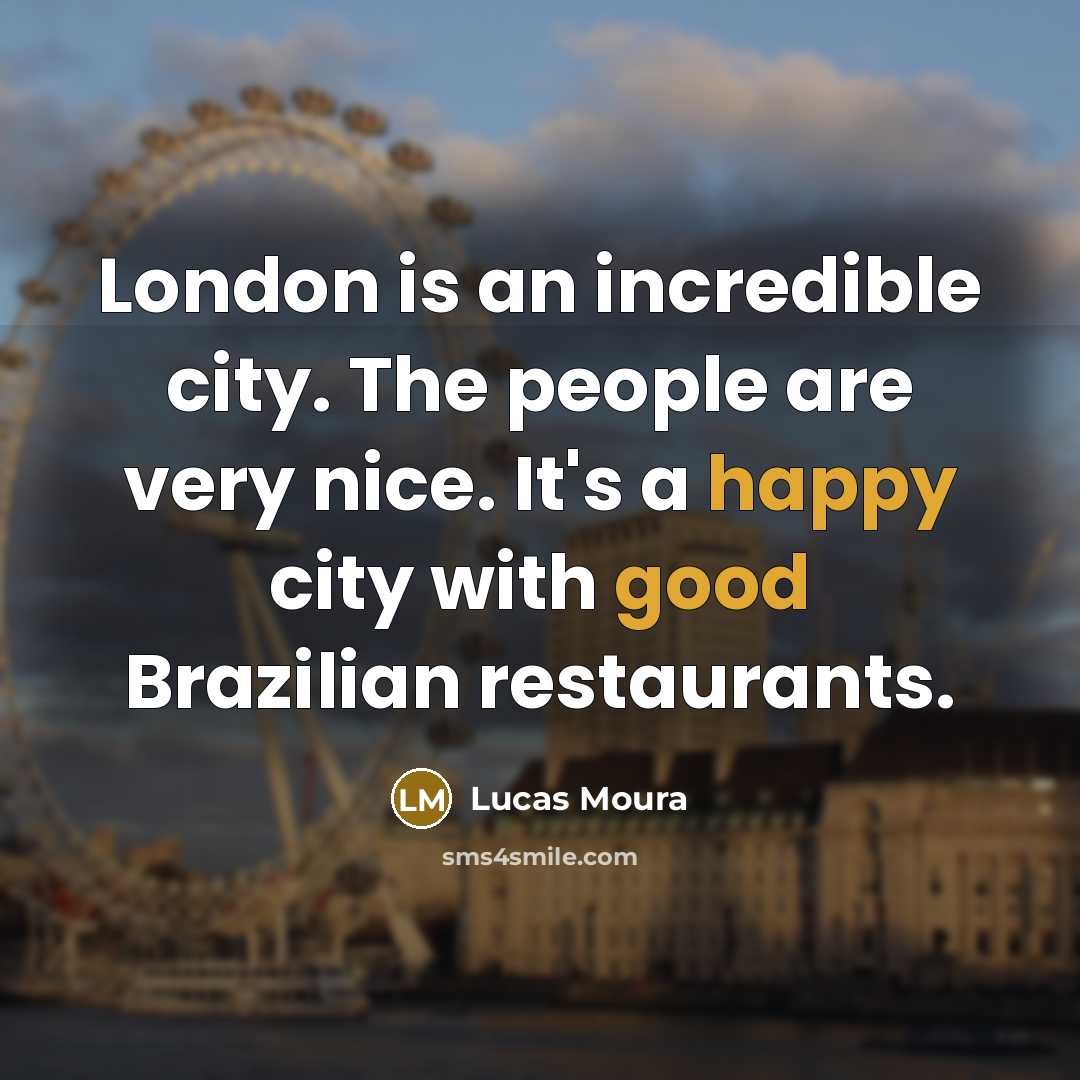 “London is an incredible city. The people are very nice.…” quote by Lucas Moura