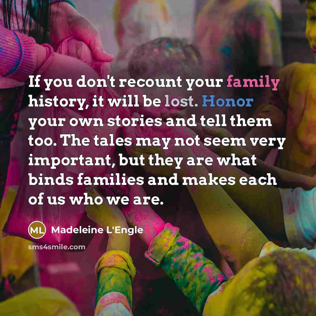 “If you don't recount your family history, it will be…” quote by Madeleine L'Engle