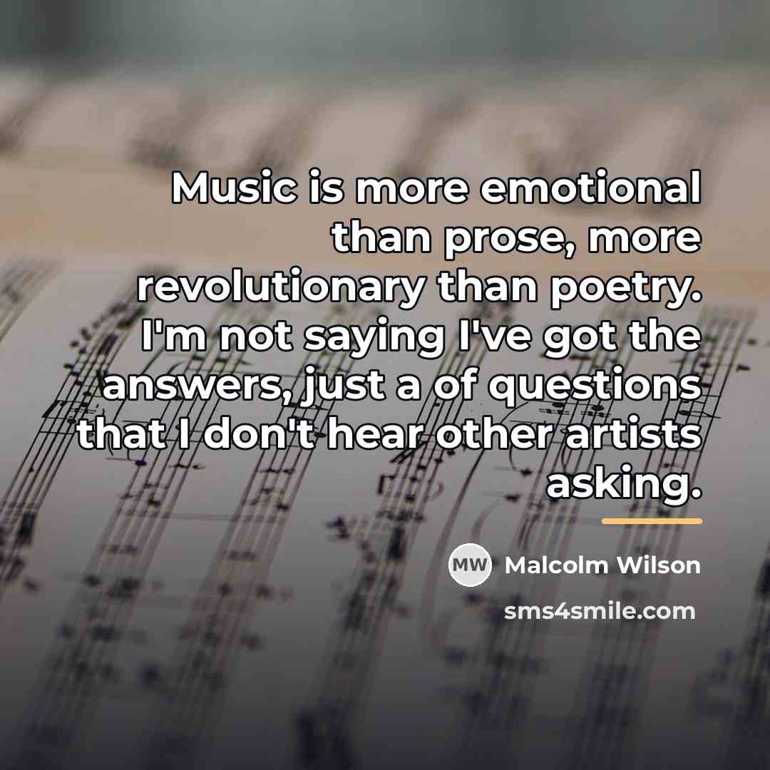 “Music is more emotional than prose, more revolutionary than poetry.…” quote by Malcolm Wilson
