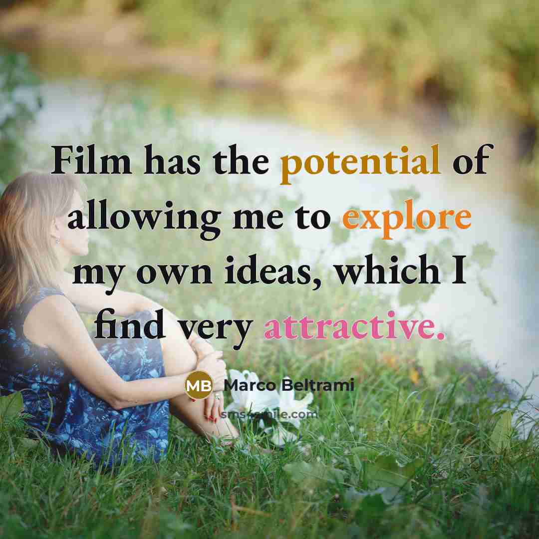 “Film has the potential of allowing me to explore my…” quote by Marco Beltrami