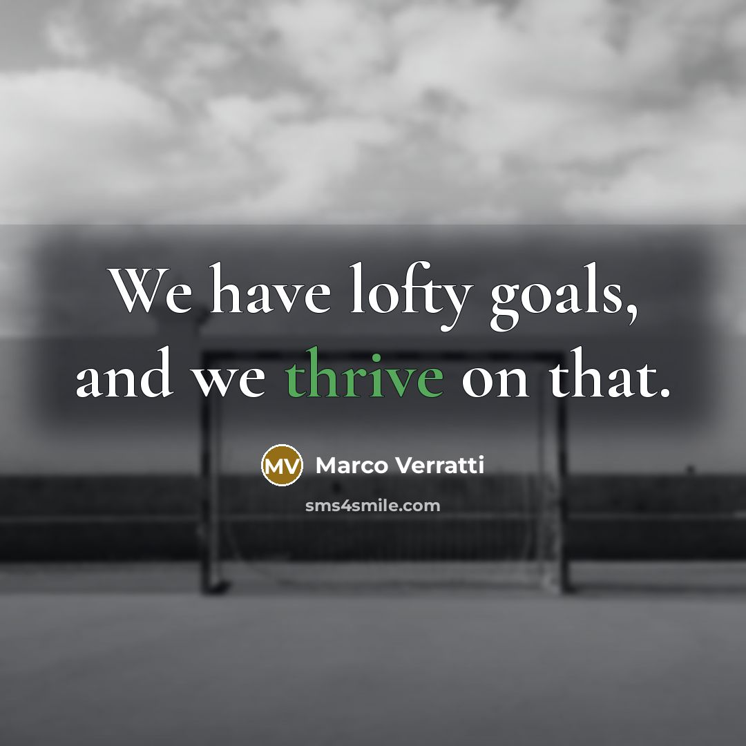 “We have lofty goals, and we thrive on that.…” quote by Marco Verratti