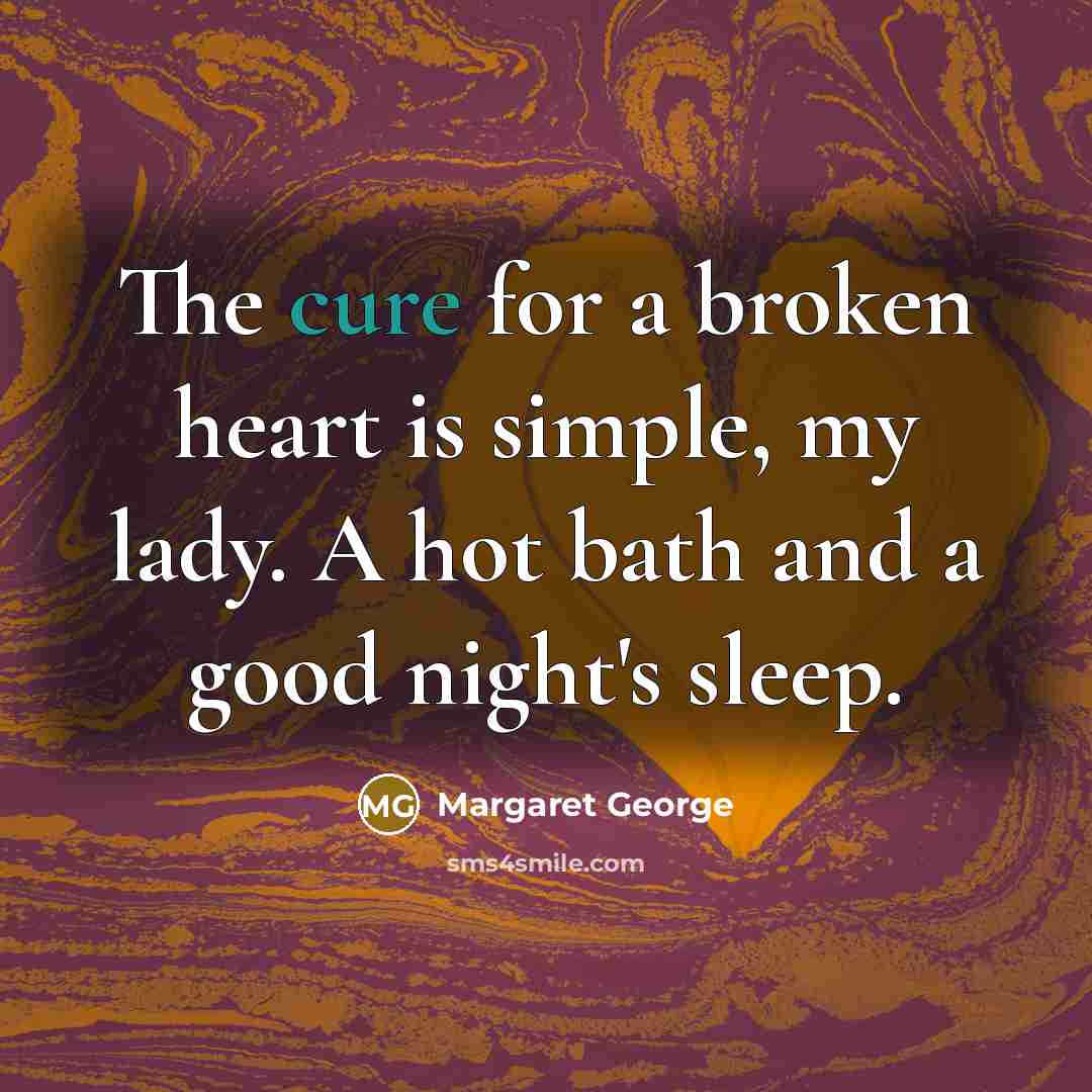 “The cure for a broken heart is simple, my lady.…” quote by Margaret George