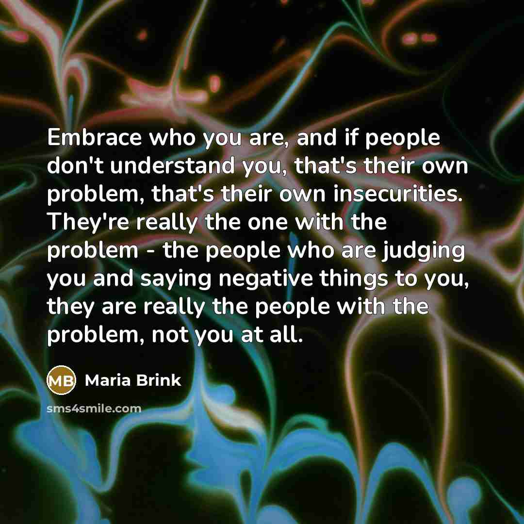 “Embrace who you are, and if people don't understand you,…” quote by Maria Brink