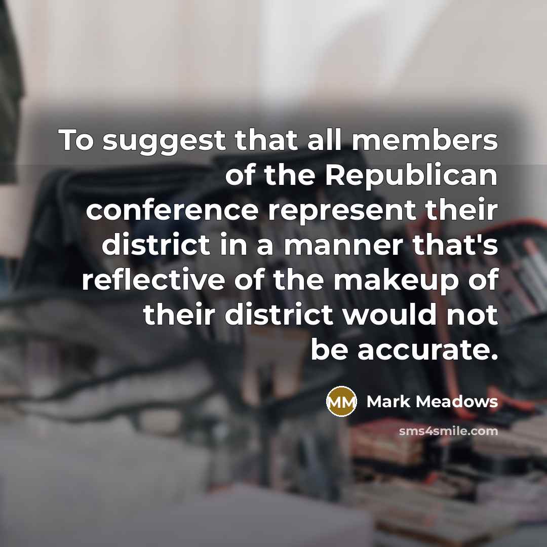 “To suggest that all members of the Republican conference represent…” quote by Mark Meadows
