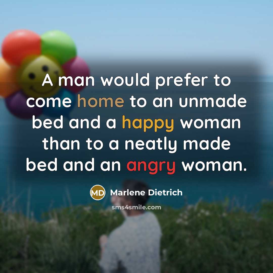 “A man would prefer to come home to an unmade…” quote by Marlene Dietrich