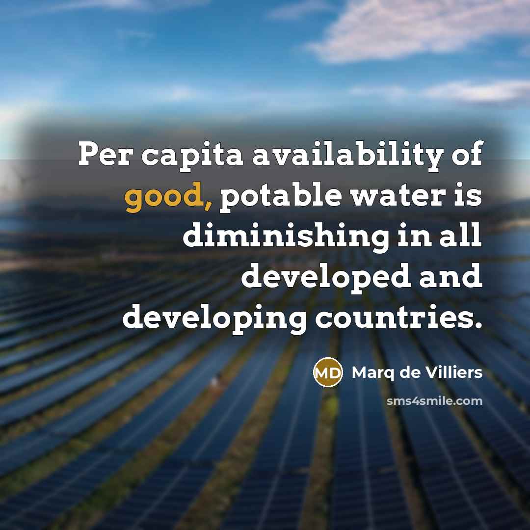 “Per capita availability of good, potable water is diminishing in…” quote by Marq de Villiers