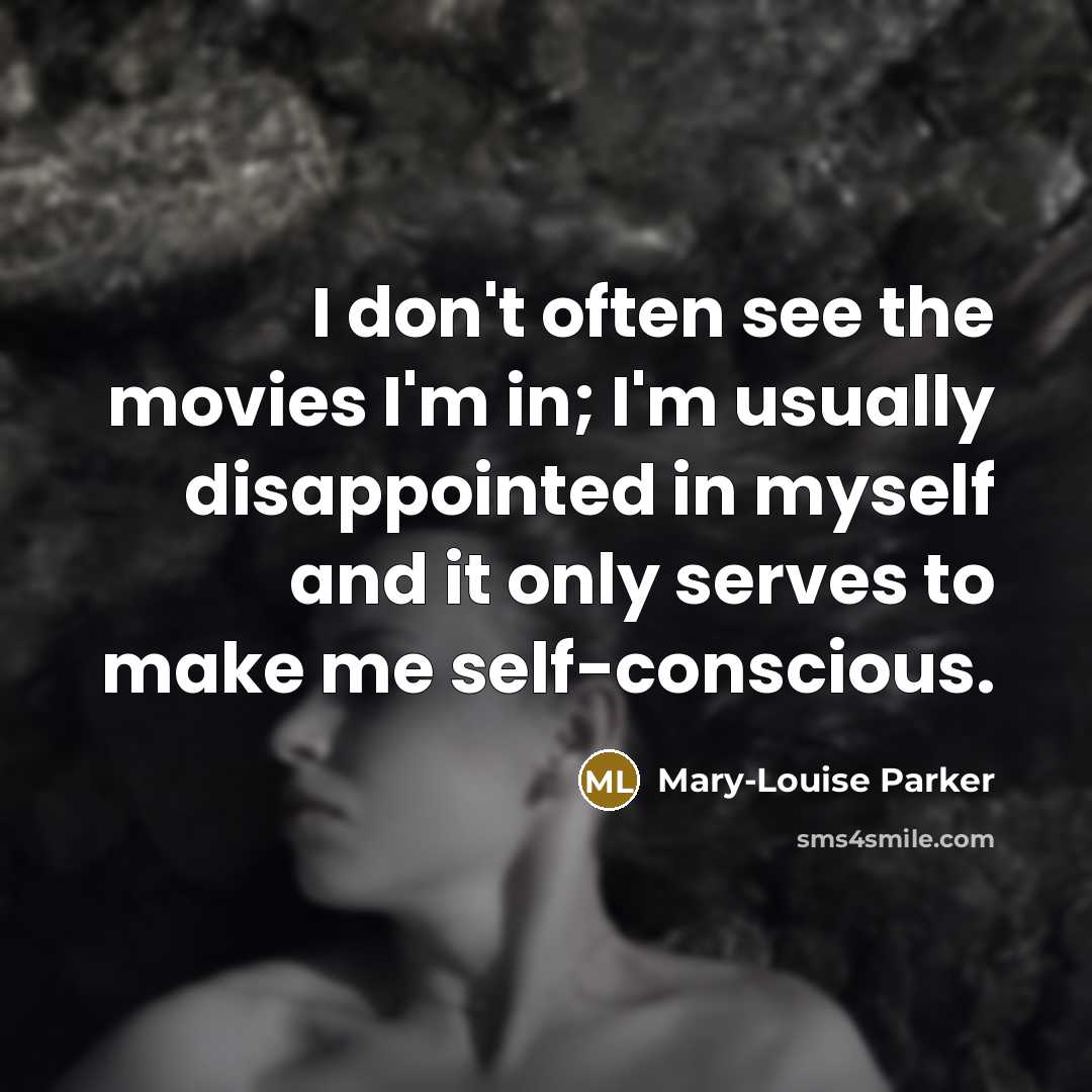 “I don't often see the movies I'm in; I'm usually…” quote by Mary-Louise Parker