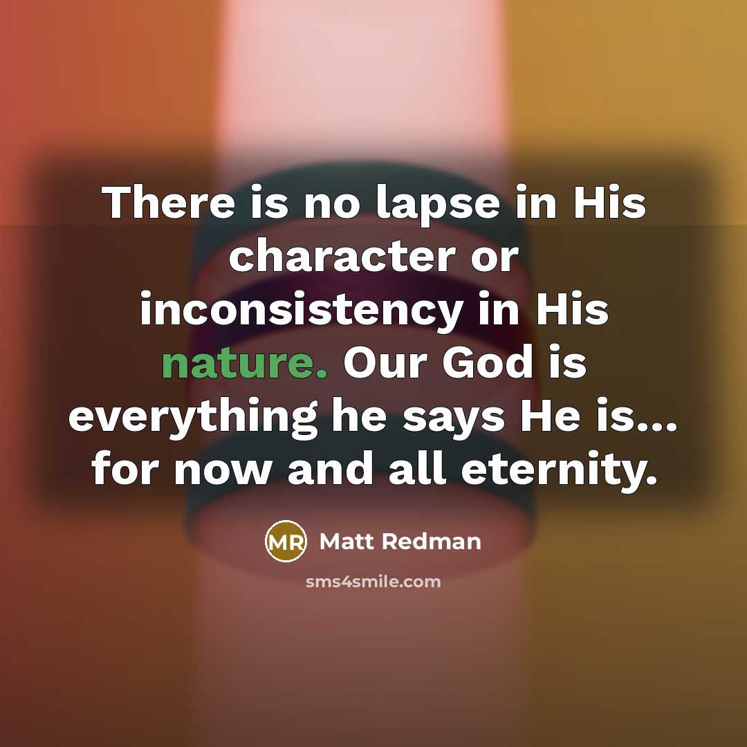 “There is no lapse in His character or inconsistency in…” quote by Matt Redman