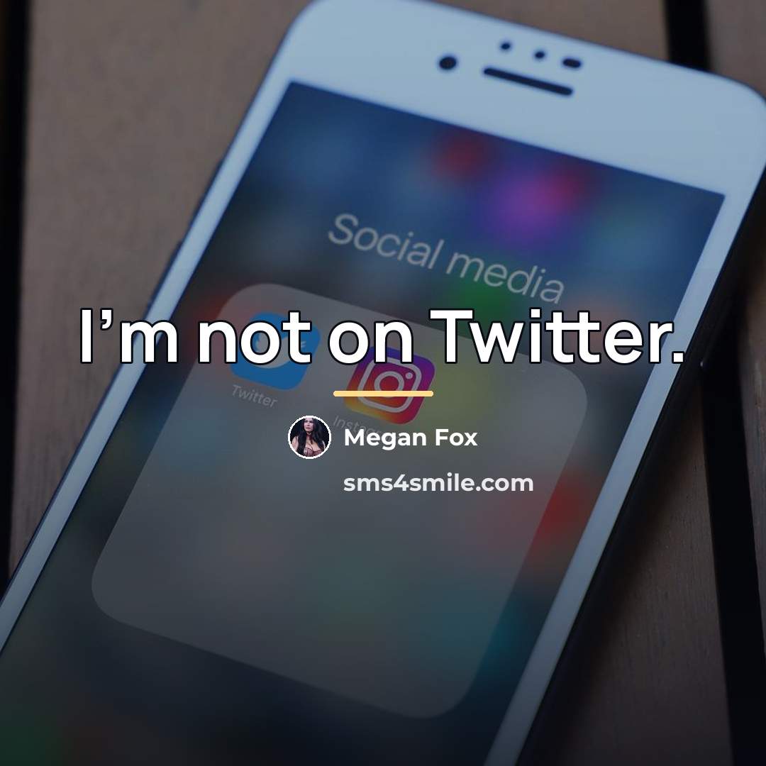 “I'm not on Twitter.…” quote by Megan Fox
