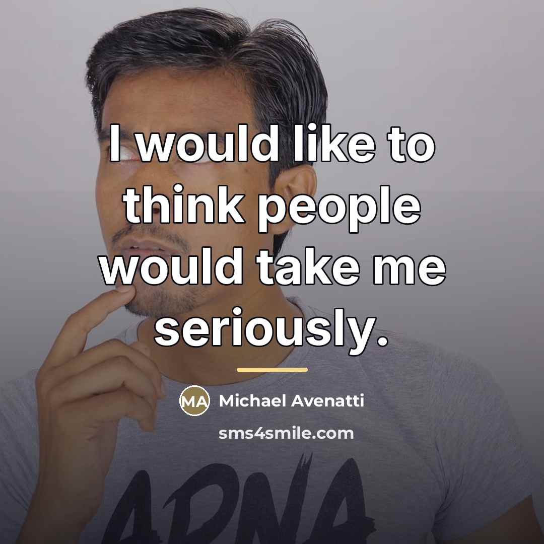 “I would like to think people would take me seriously.…” quote by Michael Avenatti