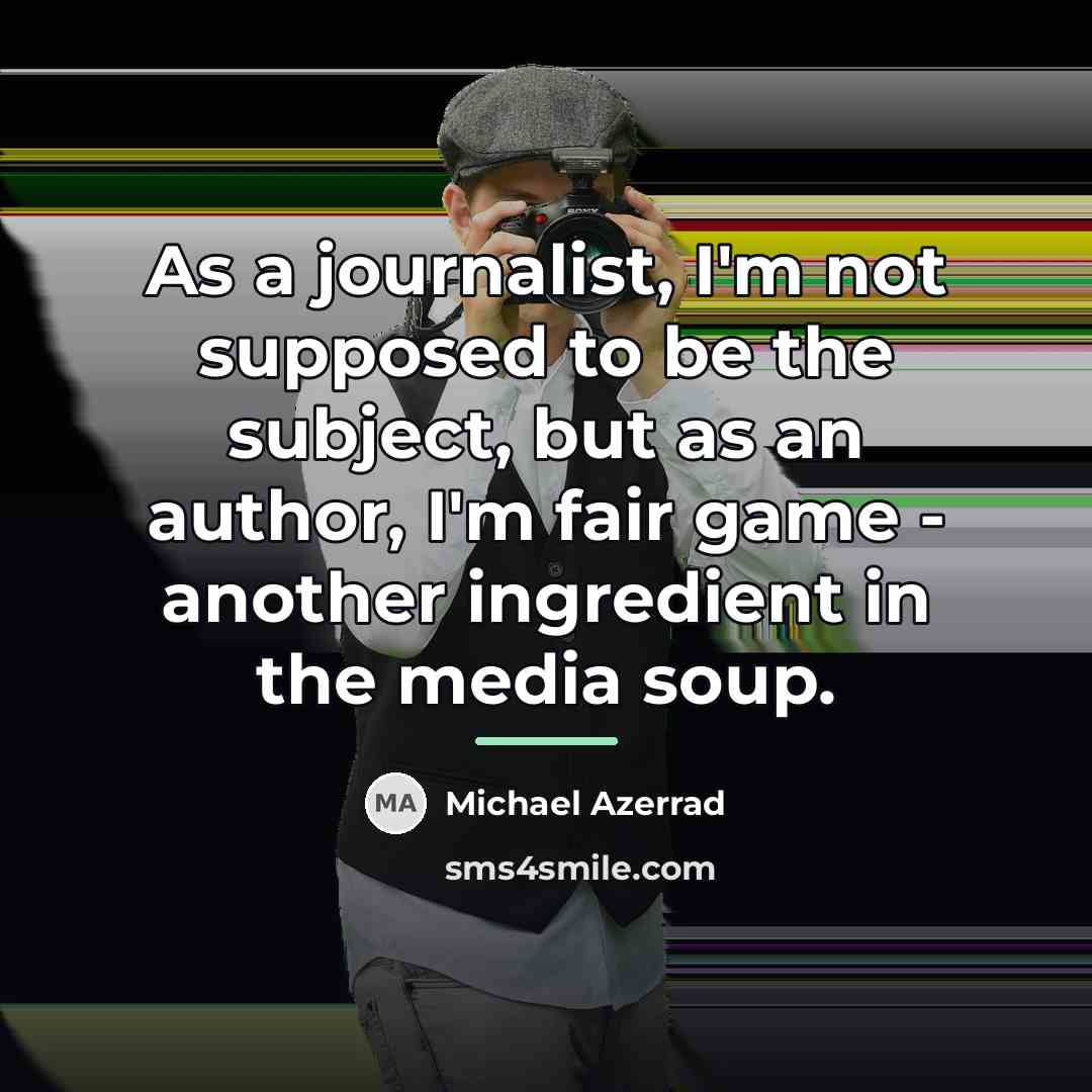 “As a journalist, I'm not supposed to be the subject,…” quote by Michael Azerrad