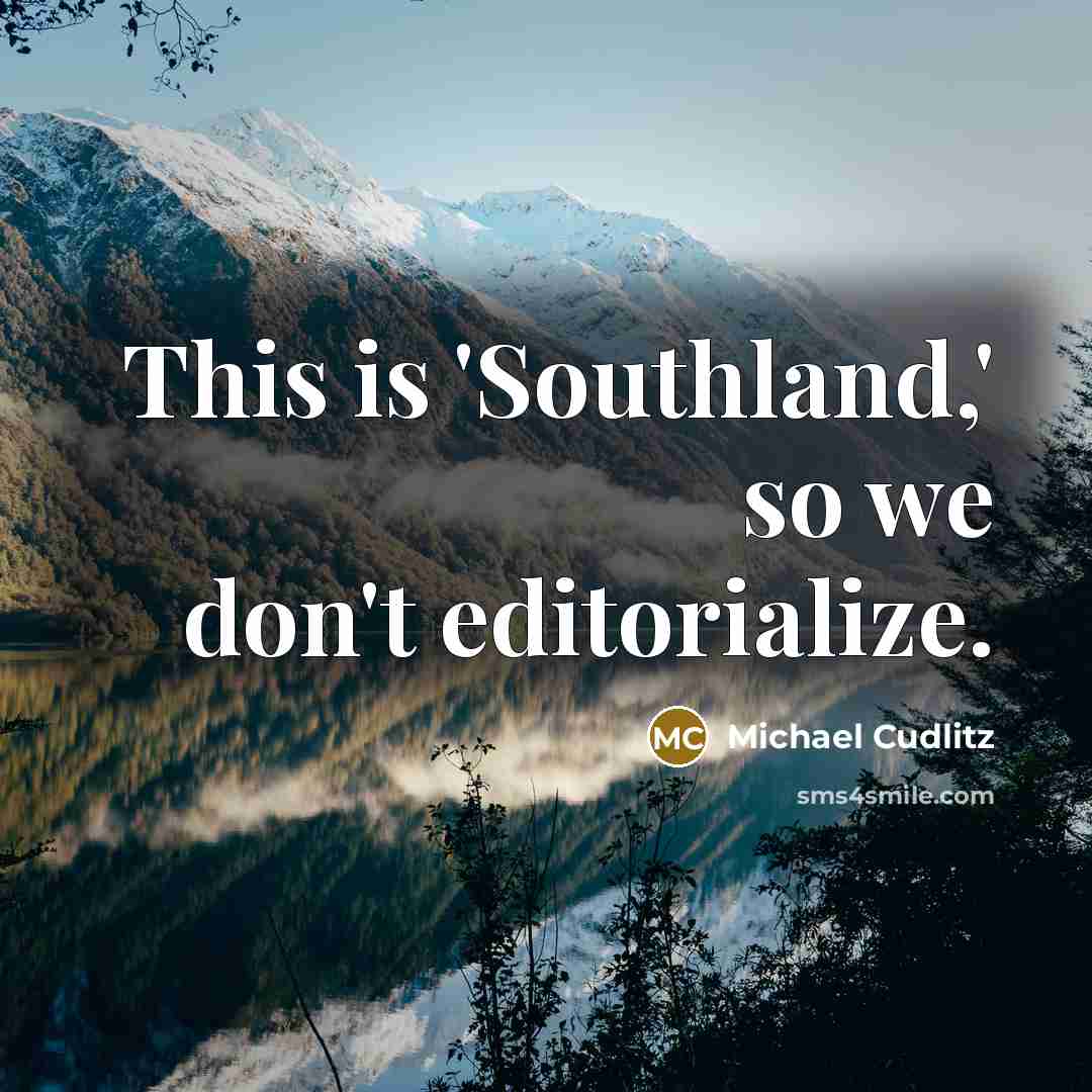 “This is 'Southland,' so we don't editorialize.…” quote by Michael Cudlitz