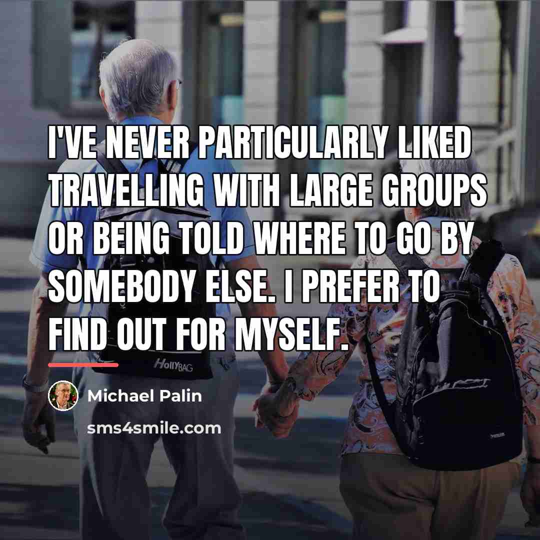 “I've never particularly liked travelling with large groups or being…” quote by Michael Palin