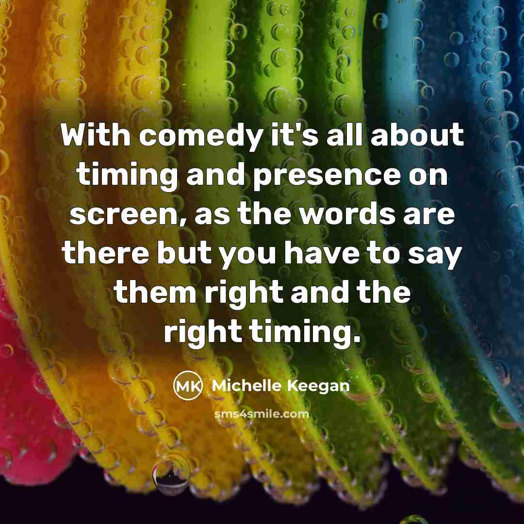 “With comedy it's all about timing and presence on screen,…” quote by Michelle Keegan