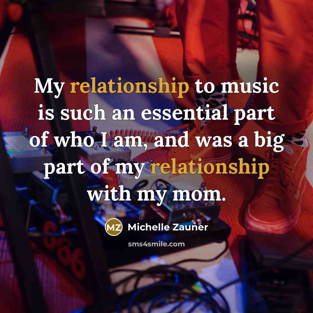 “My relationship to music is such an essential part of…” quote by Michelle Zauner