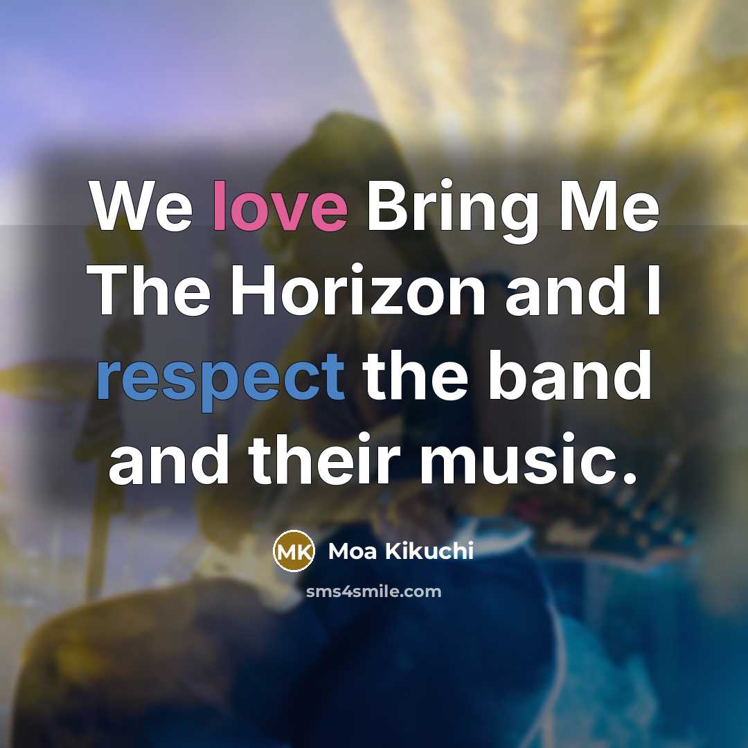 “We love Bring Me The Horizon and I respect the…” quote by Moa Kikuchi