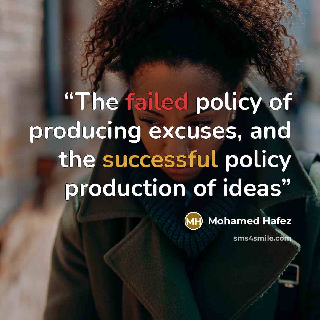 “The failed policy of producing excuses, and the successful policy production of ideas” quote by Mohamed Hafez