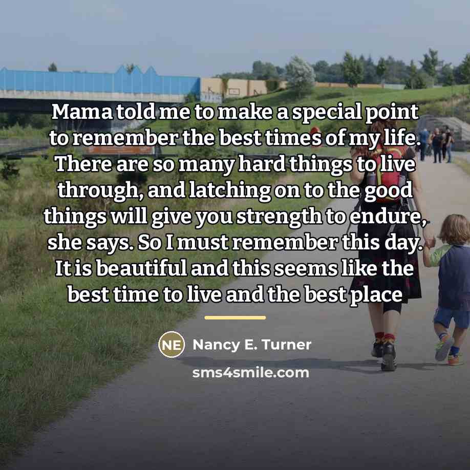 “Mama told me to make a special point to remember…” quote by Nancy E. Turner