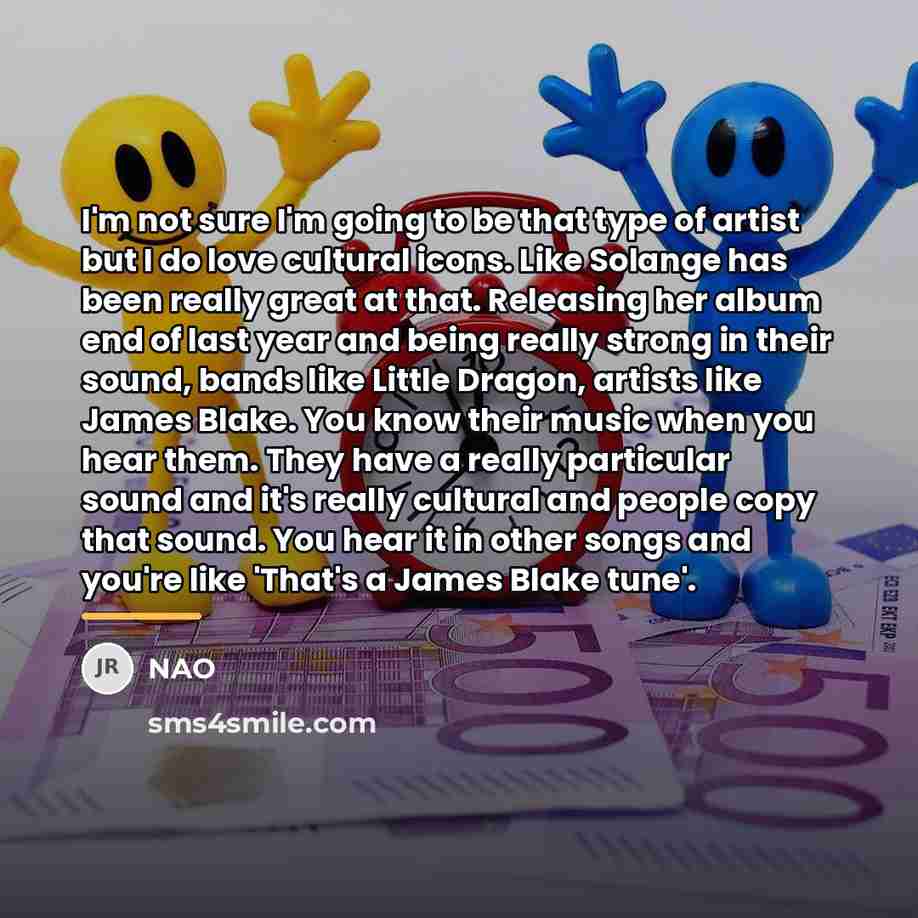 “I'm not sure I'm going to be that type of…” quote by NAO