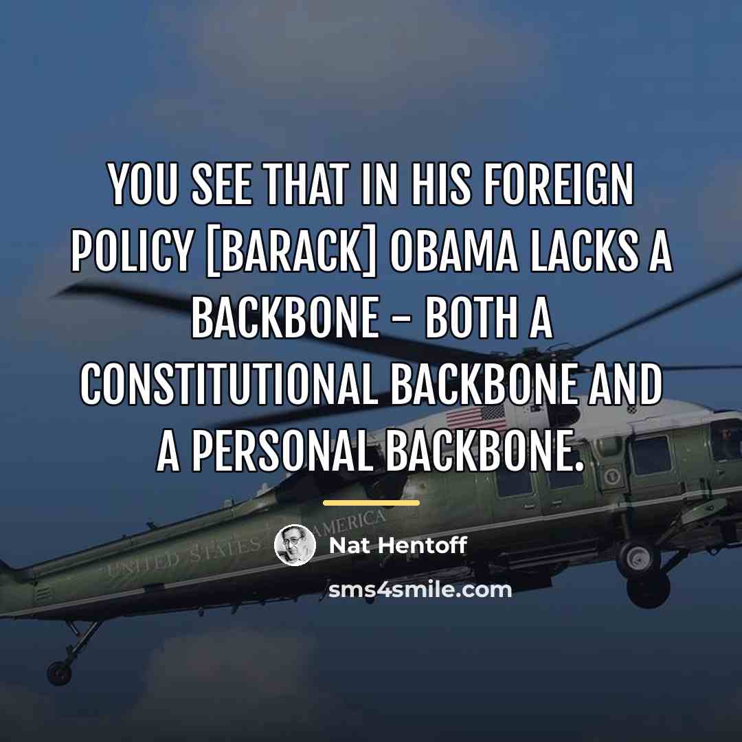 “You see that in his foreign policy [Barack] Obama lacks…” quote by Nat Hentoff