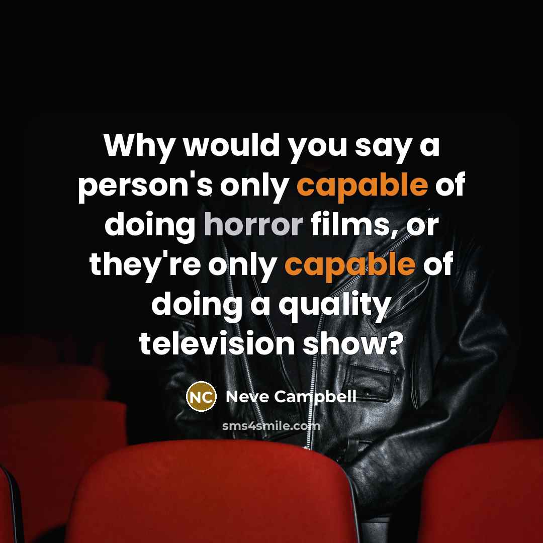 “Why would you say a person's only capable of doing…” quote by Neve Campbell