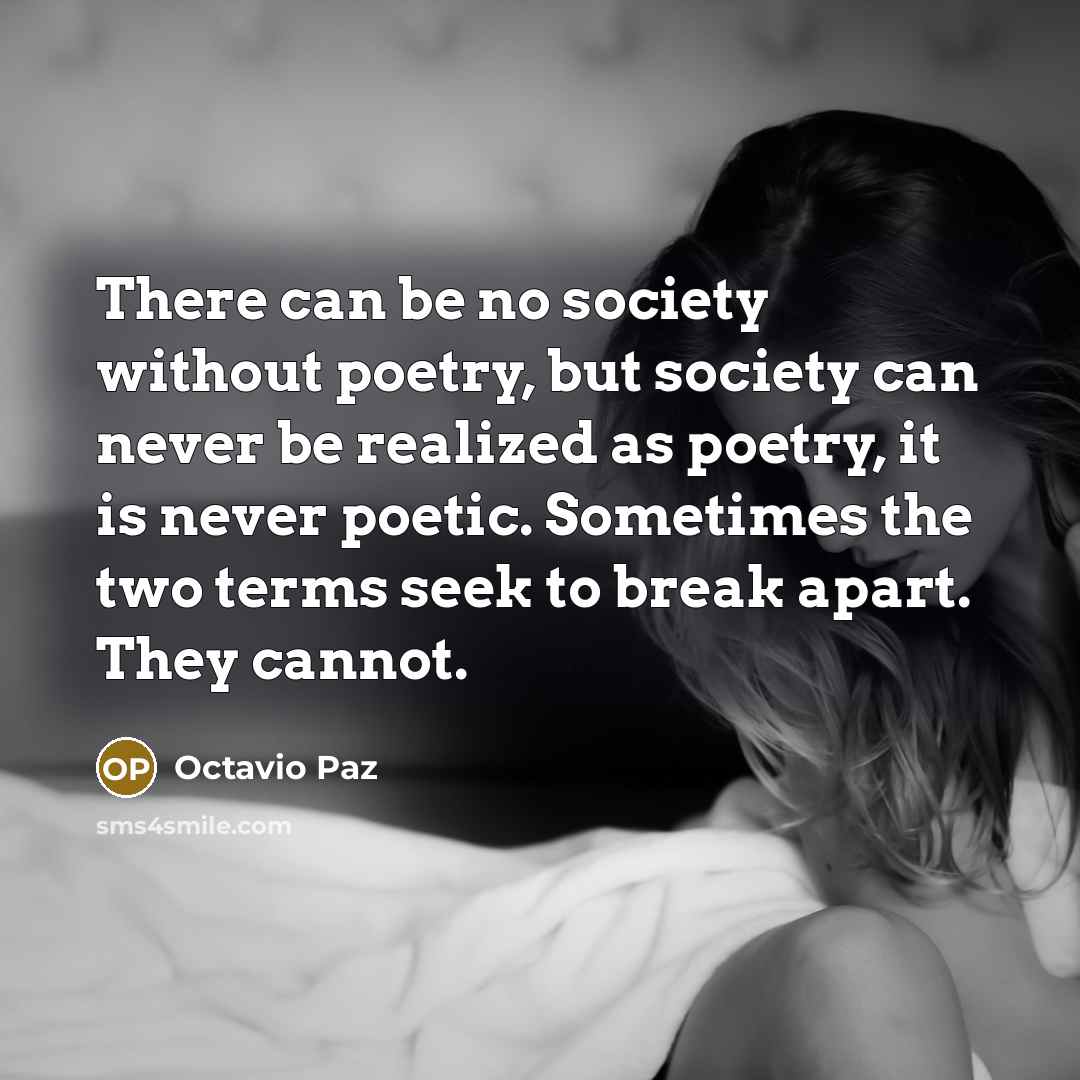“There can be no society without poetry, but society can…” quote by Octavio Paz