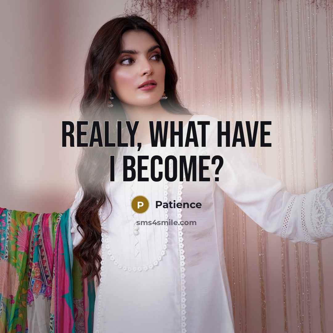 “Really, what have I become?…” quote by Patience