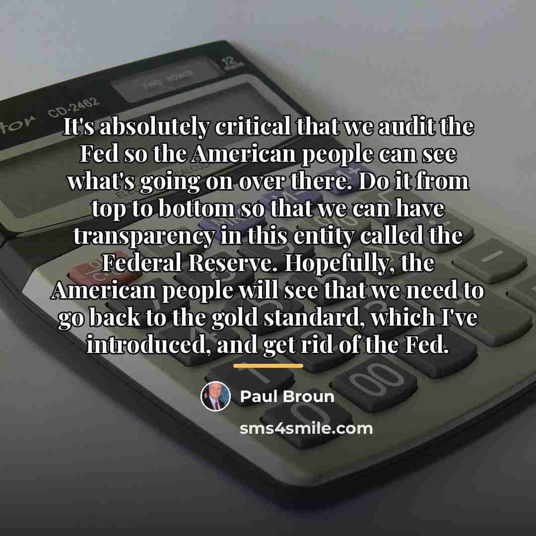 “It's absolutely critical that we audit the Fed so the…” quote by Paul Broun
