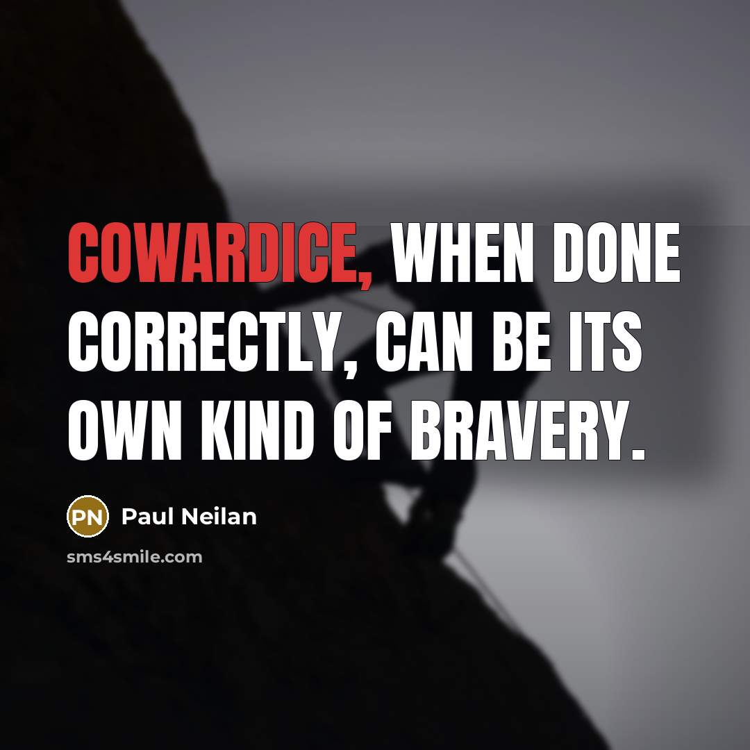 “Cowardice, when done correctly, can be its own kind of…” quote by Paul Neilan