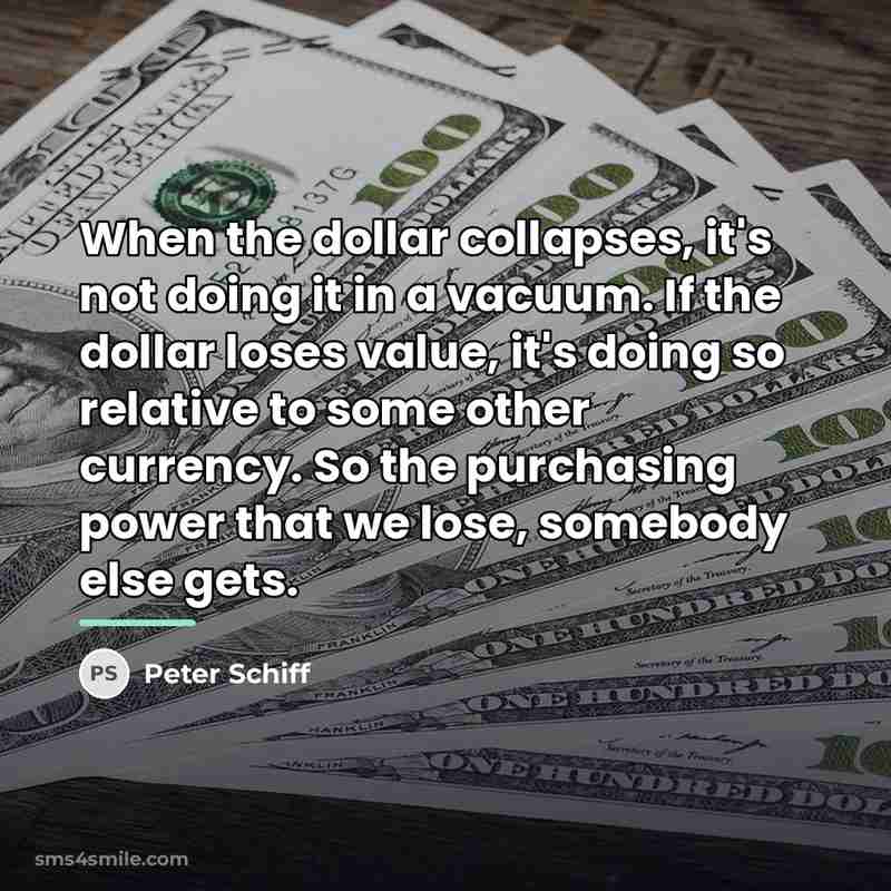 “When the dollar collapses, it's not doing it in a…” quote by Peter Schiff