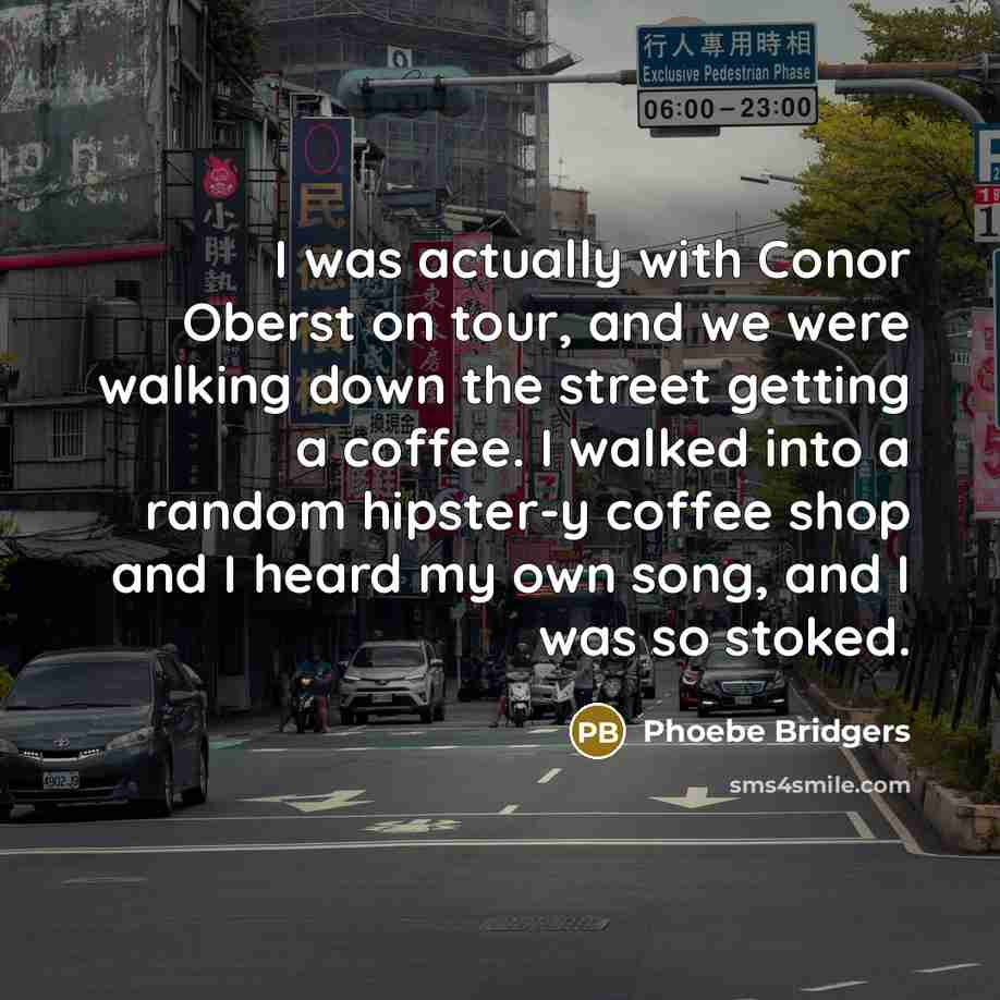 “I was actually with Conor Oberst on tour, and we…” quote by Phoebe Bridgers