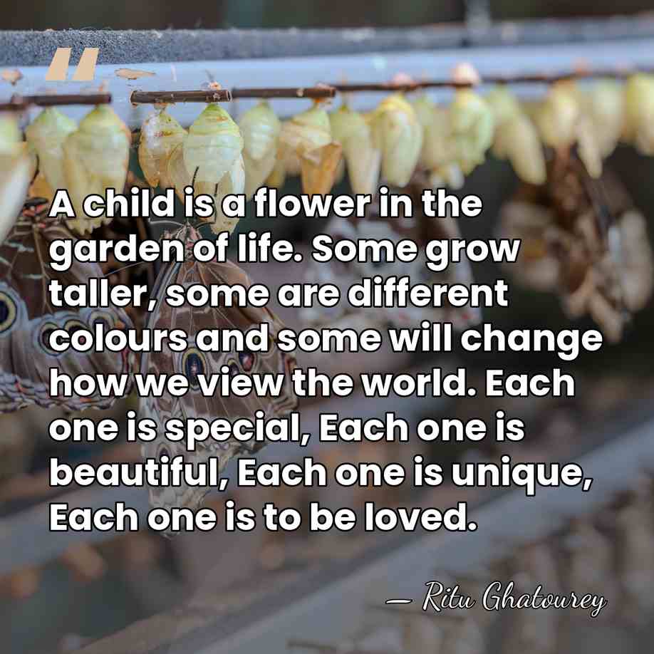 A child is a flower in the garden of life. Some grow&hellip; - Ritu Ghatourey