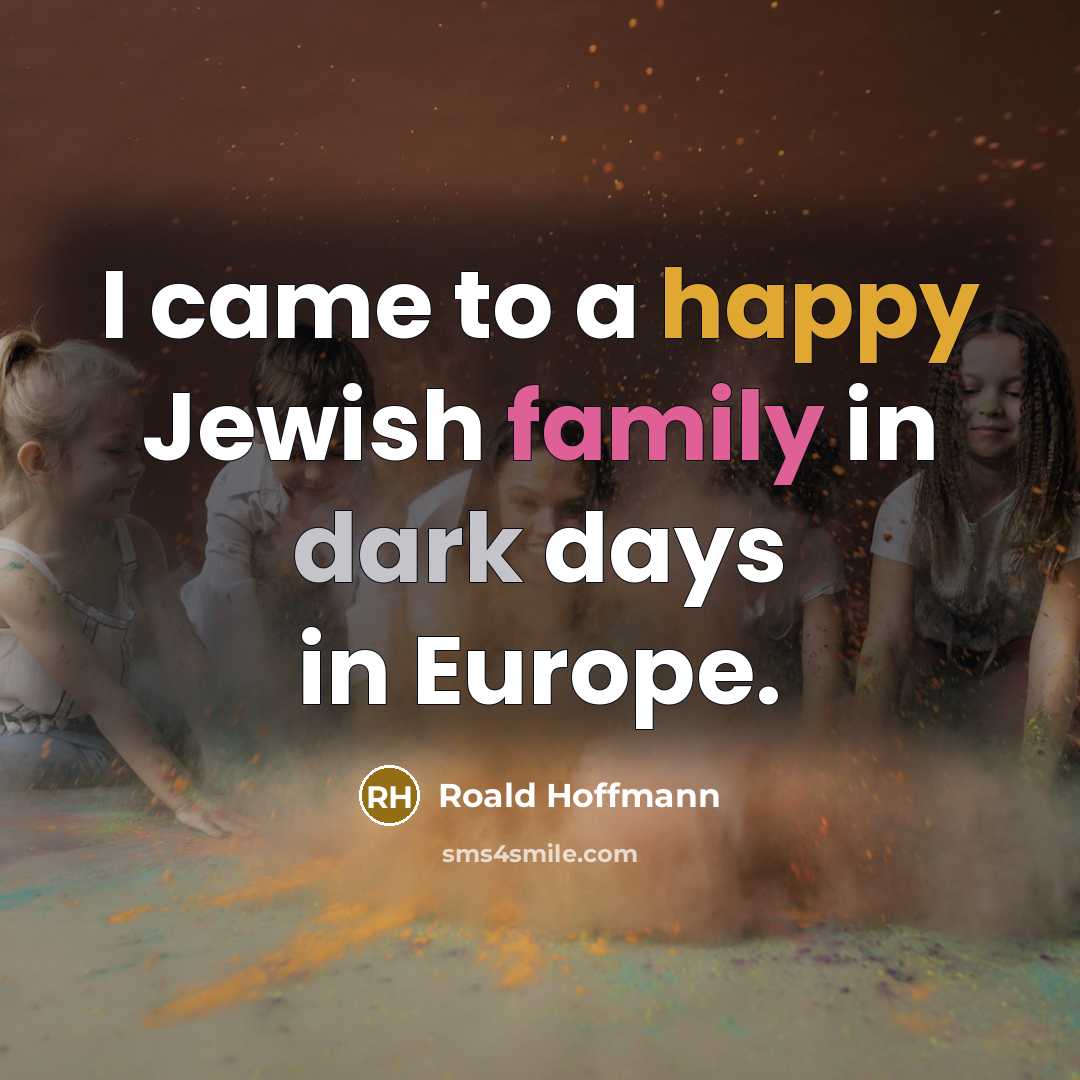 “I came to a happy Jewish family in dark days…” quote by Roald Hoffmann
