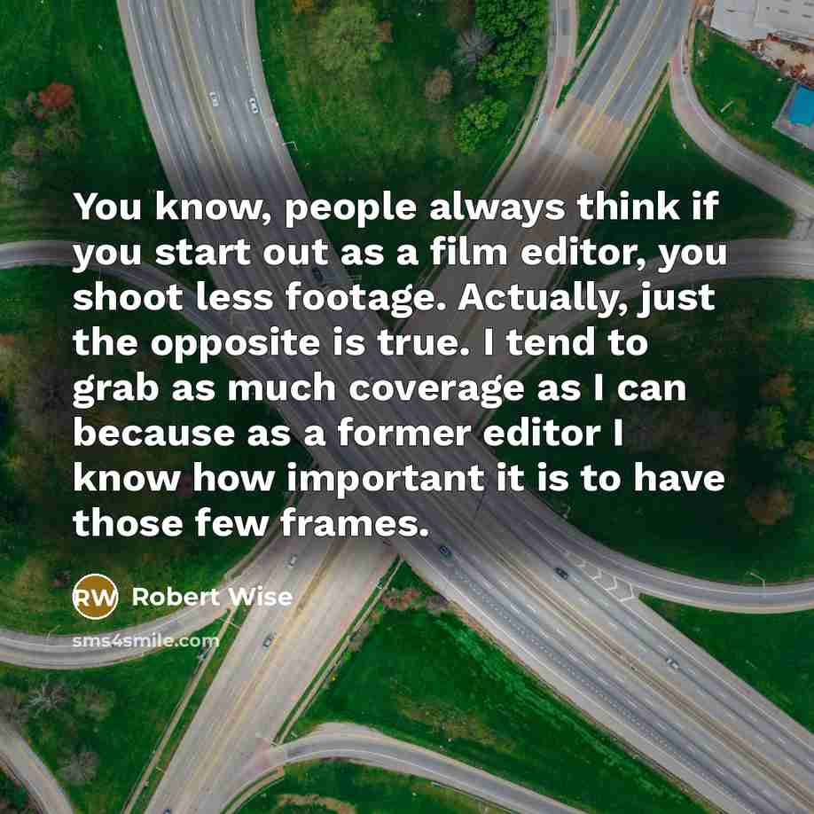 “You know, people always think if you start out as…” quote by Robert Wise