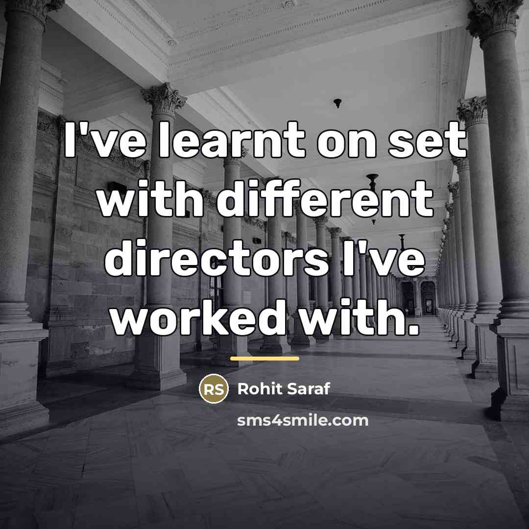 “I've learnt on set with different directors I've worked with.…” quote by Rohit Saraf