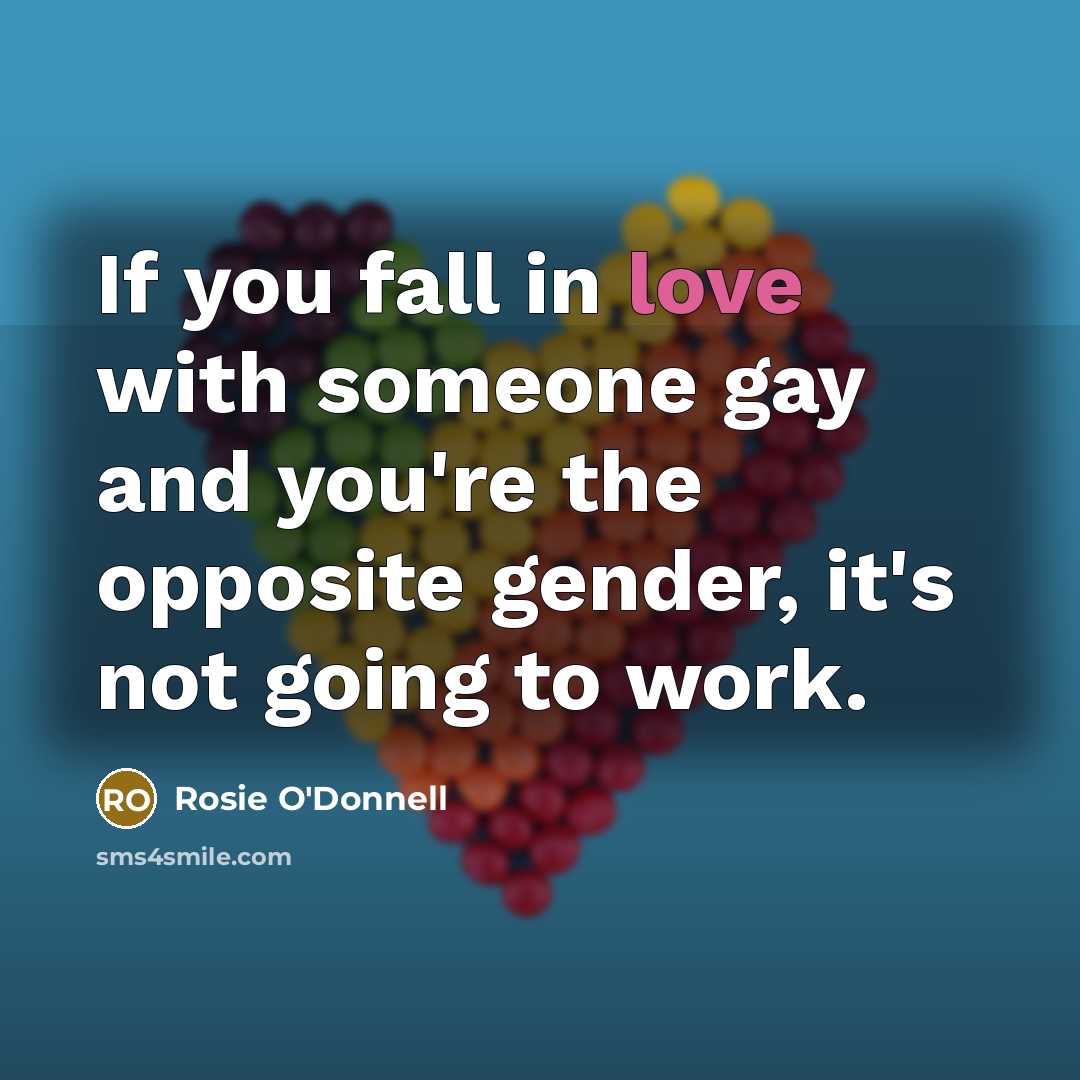 “If you fall in love with someone gay and you're…” quote by Rosie O'Donnell