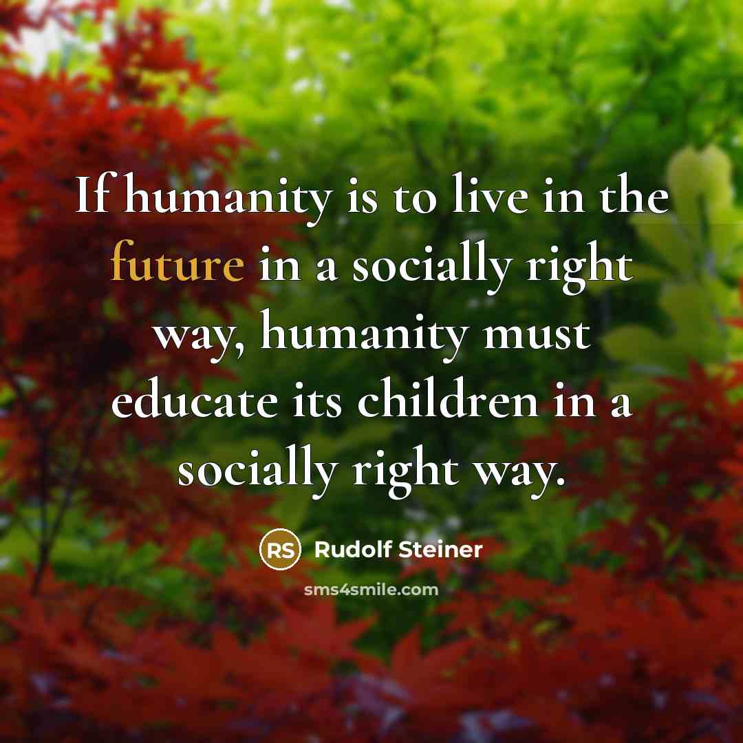 “If humanity is to live in the future in a…” quote by Rudolf Steiner