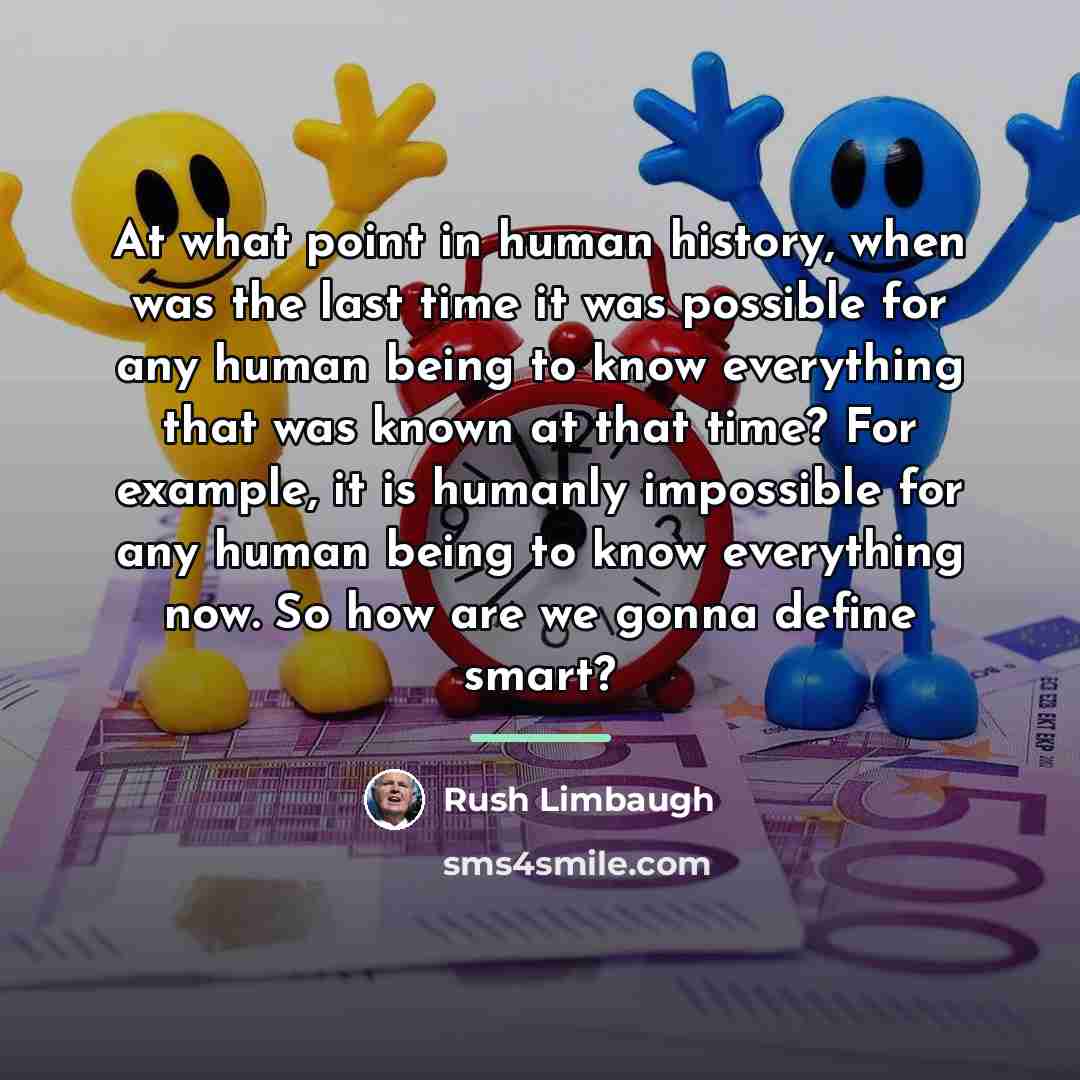 “At what point in human history, when was the last…” quote by Rush Limbaugh