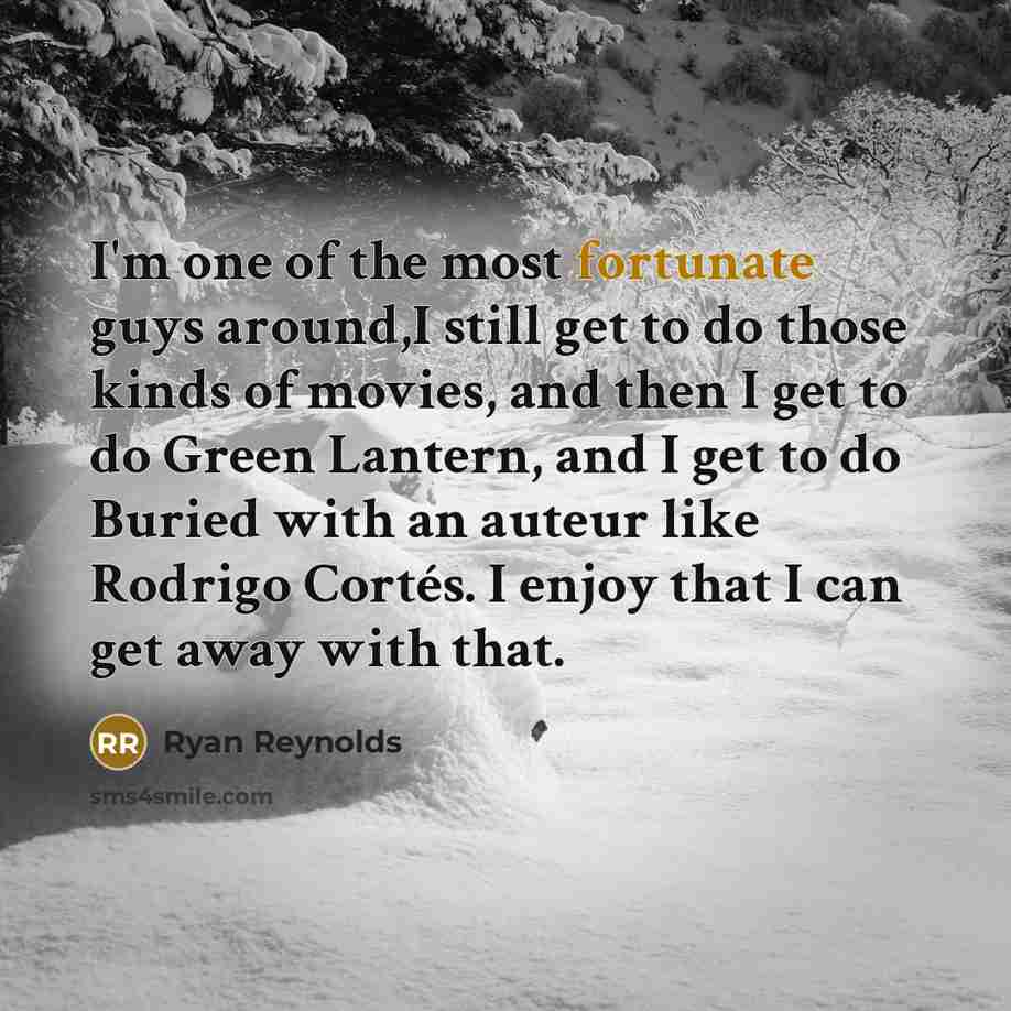 “I'm one of the most fortunate guys around,I still get…” quote by Ryan Reynolds