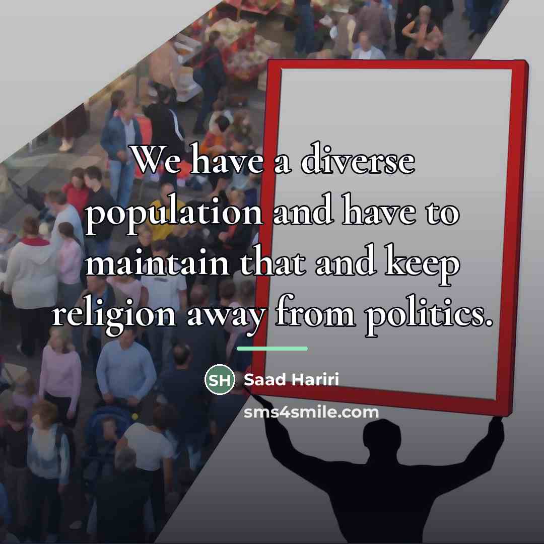 “We have a diverse population and have to maintain that…” quote by Saad Hariri