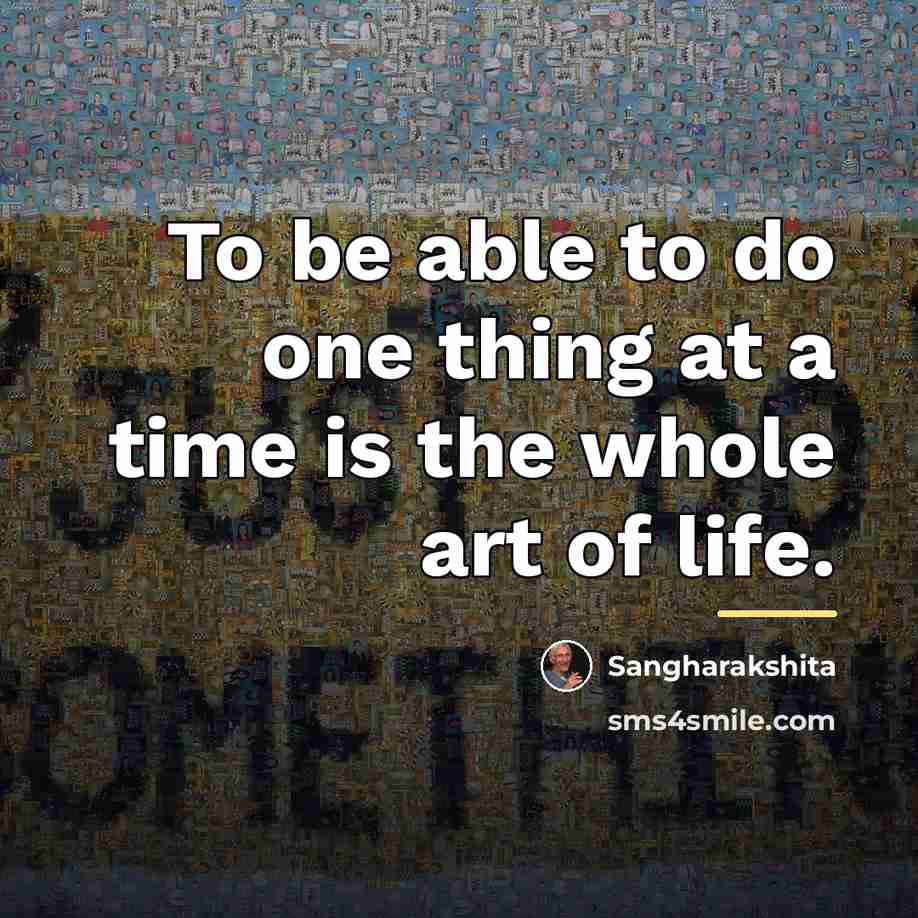 “To be able to do one thing at a time…” quote by Sangharakshita