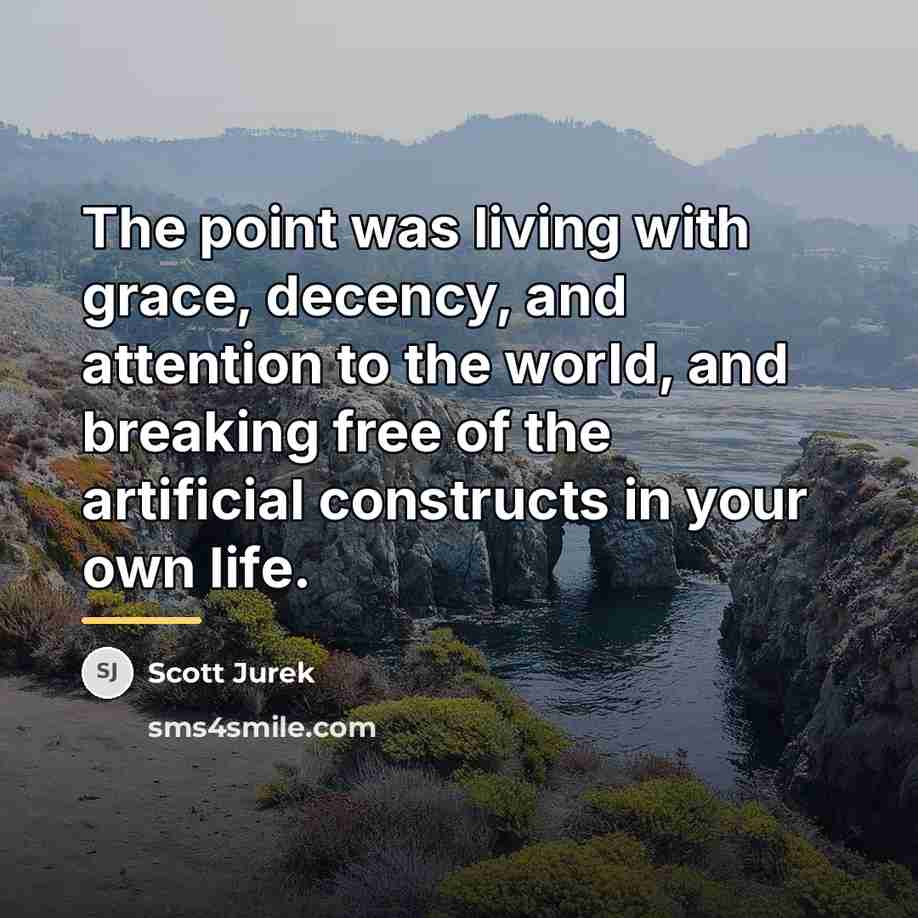 “The point was living with grace, decency, and attention to…” quote by Scott Jurek