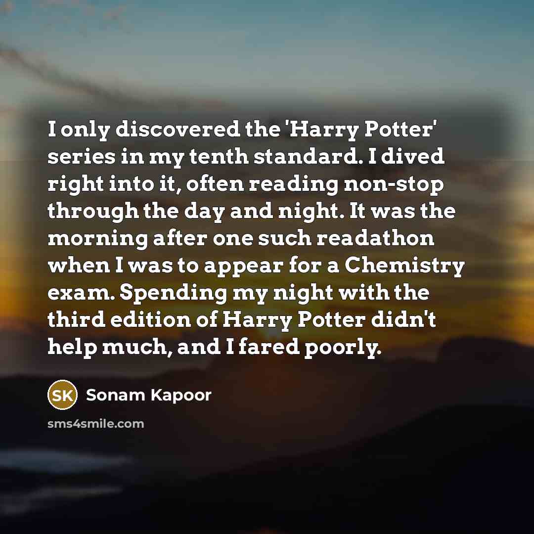 “I only discovered the 'Harry Potter' series in my tenth…” quote by Sonam Kapoor