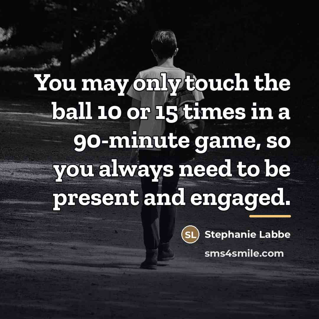 “You may only touch the ball 10 or 15 times…” quote by Stephanie Labbe