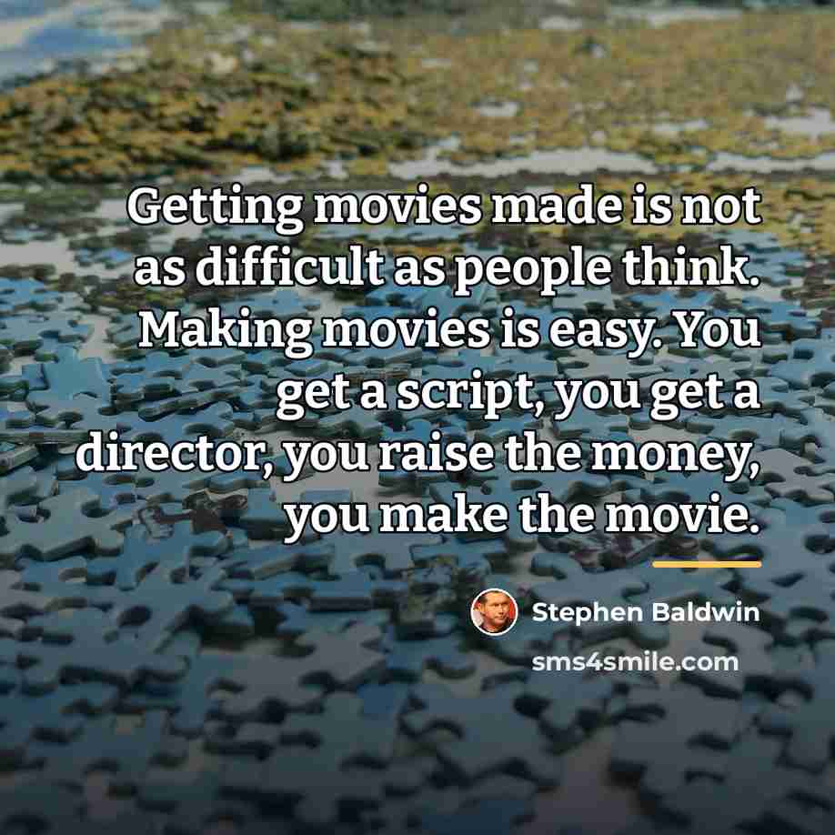 “Getting movies made is not as difficult as people think.…” quote by Stephen Baldwin