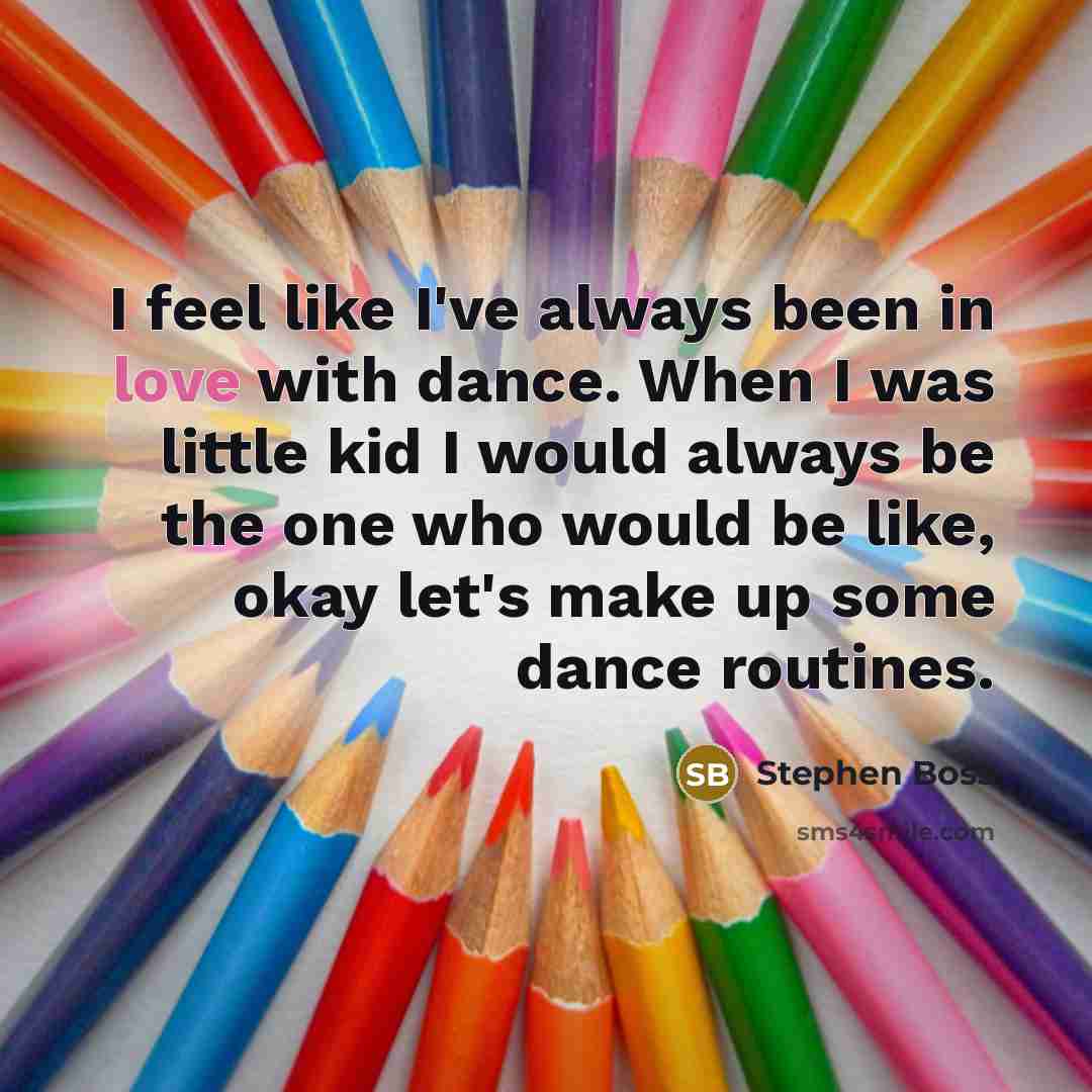 “I feel like I've always been in love with dance.…” quote by Stephen Boss